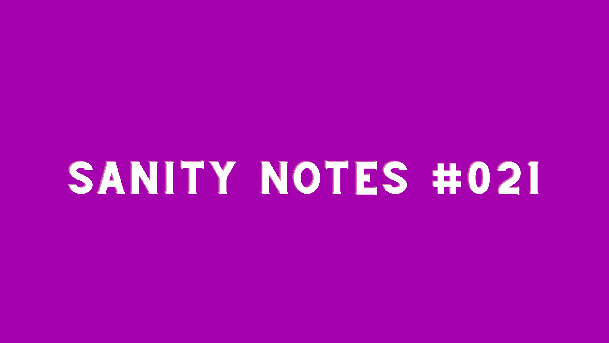 Sanity Notes #021- Navigating loss from the right side of the road