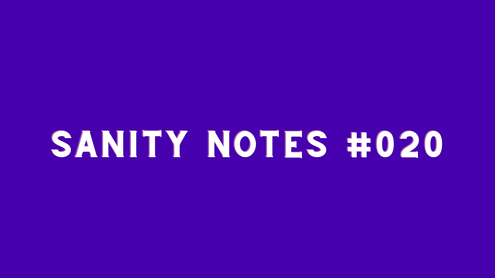 Sanity Notes #020- How to cut your email time by 80%🎉