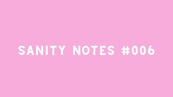 Sanity Notes #006: Going gently into the new year
